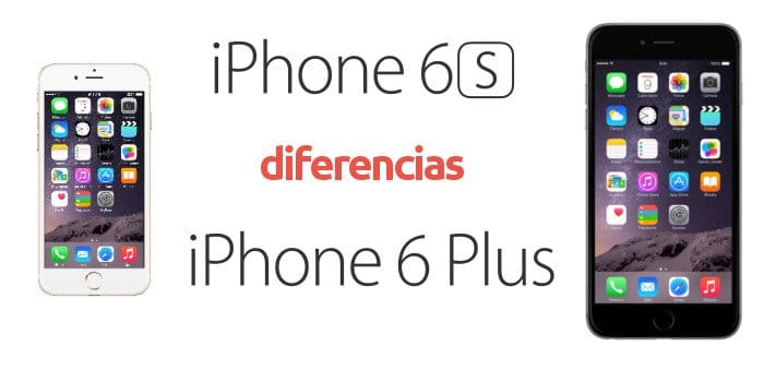 Diferencias entre iPhone 6 Plus y iPhone 6S comparativa