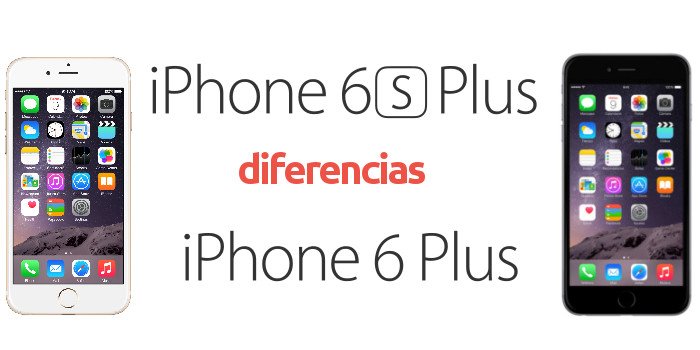 Diferencias entre iPhone 6 Plus y iPhone 6S Plus