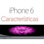 Apple iPhone 6 características, especificaciones y funciones en español iPhone 6 características y especificaciones oficiales