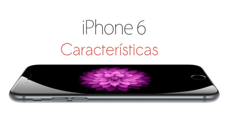 iPhone 6 características y especificaciones oficiales