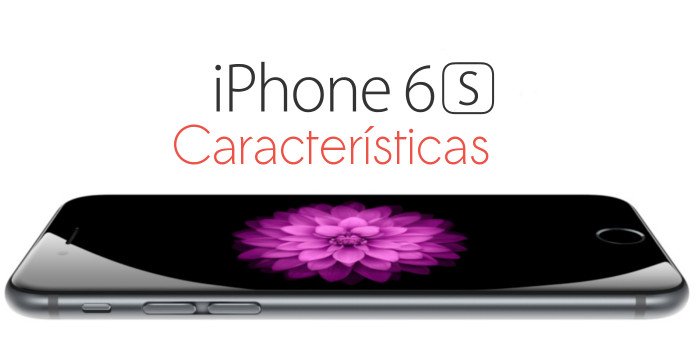 iPhone 6S características oficiales
